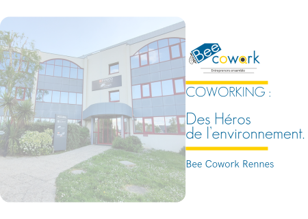 Espaces de coworking : des Héros de l’Environnement !